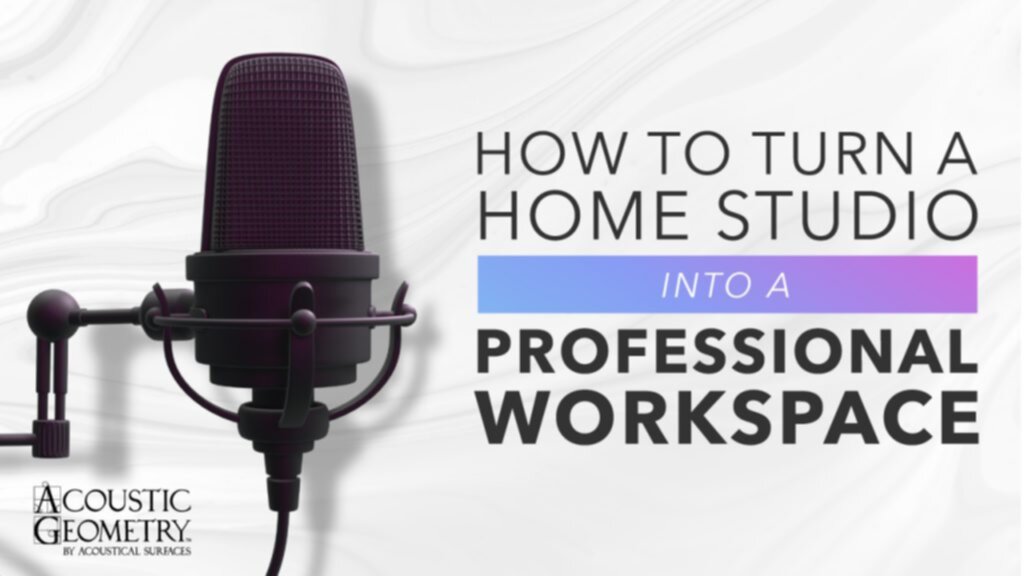 How To Turn A Home Studio Into A Professional Workspace - Acoustic Geometry