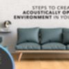Steps to Creating an Acoustically-Optimized Environment in Your Home - Acoustic Geometry